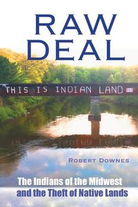 Cover image for Raw Deal - The Indians of the Midwest and the Theft of Native Lands