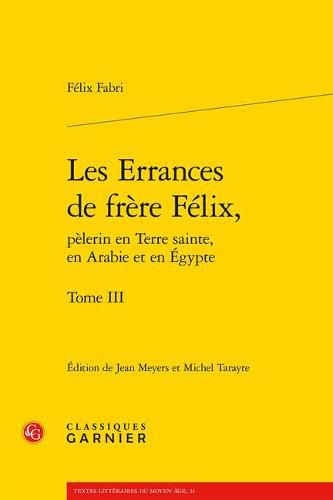 Cover image for Les Errances de Frere Felix, Pelerin En Terre Sainte, En Arabie Et En Egypte. Tome III