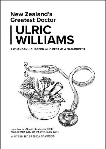 Cover image for New Zealand's Greatest Doctor Ulric Williams of Wanganui: a Surgeon who became a naturopath