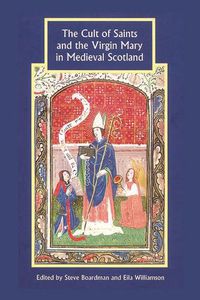 Cover image for The Cult of Saints and the Virgin Mary in Medieval Scotland