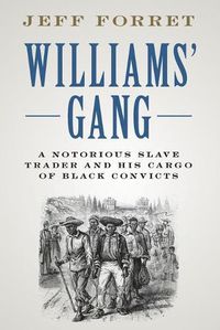 Cover image for Williams' Gang: A Notorious Slave Trader and his Cargo of Black Convicts