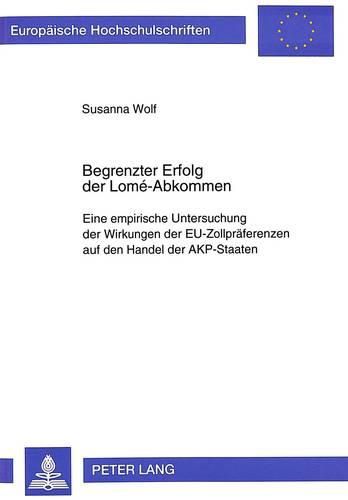 Cover image for Begrenzter Erfolg Der Lome-Abkommen: Eine Empirische Untersuchung Der Wirkungen Der Eu-Zollpraeferenzen Auf Den Handel Der Akp-Staaten