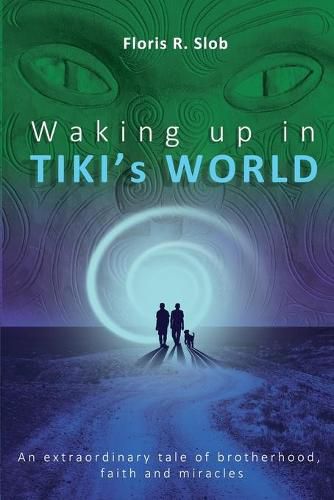 Waking up in TIKI's WORLD: An extraordinary tale of brotherhood, faith and miracles (Personal Growth to lasting Happiness via Self Help through M&#257;ori Culture, Nature & Spiritual-, Energies practice).