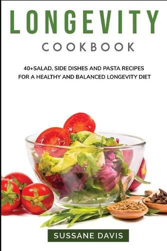 Longevity Cookbook: 40+Salad, Side dishes and pasta recipes for a healthy and balanced Longevity diet