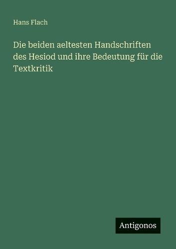 Cover image for Die beiden aeltesten Handschriften des Hesiod und ihre Bedeutung fuer die Textkritik