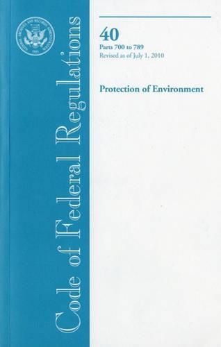 Cover image for Code of Federal Regulations, Title 40, Protection of Environment, PT. 700-789, Revised as of July 1, 2010