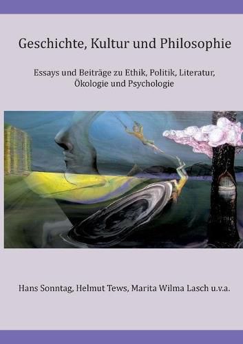 Cover image for Geschichte, Kultur und Philosophie: Essays und Beitrage zu Ethik, Politik, Literatur, OEkologie und Psychologie