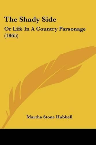 Cover image for The Shady Side: Or Life in a Country Parsonage (1865)