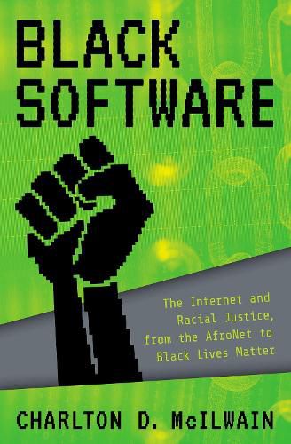 Cover image for Black Software: The Internet & Racial Justice, from the AfroNet to Black Lives Matter