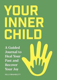 Cover image for Your Inner Child: A Guided Journal to Heal Your Past and Recover Your Joy