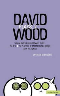 Cover image for Wood Plays: 2: The Owl and the Pussycat Went to See; The BFG; The Plotters of Cabbage Patch Corner; Save the Human