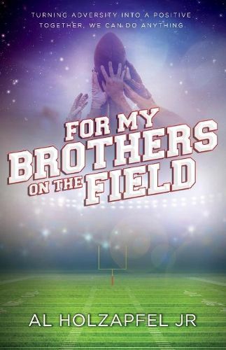 Cover image for For my Brothers on the Field: Turning adversity into a positive. Together, we can do anything