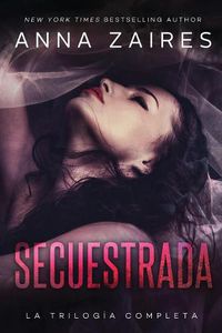 Cover image for Secuestrada: La trilogia completa