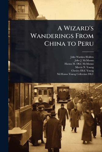 Cover image for A Wizard's Wanderings From China to Peru