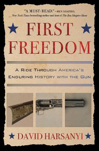 First Freedom: A Ride Through America's Enduring History with the Gun