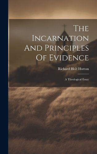 Cover image for The Incarnation And Principles Of Evidence