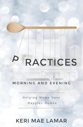 Cover image for Practices: Morning and Evening -- helping moms have happier homes