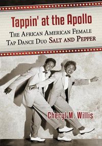 Cover image for Tappin' at the Apollo: A Career History of the African American Female Tap Dance Duo Salt and Pepper