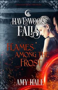 Cover image for Flames Among the Frost: A Havenwood Falls Novella