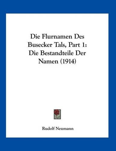 Cover image for Die Flurnamen Des Busecker Tals, Part 1: Die Bestandteile Der Namen (1914)