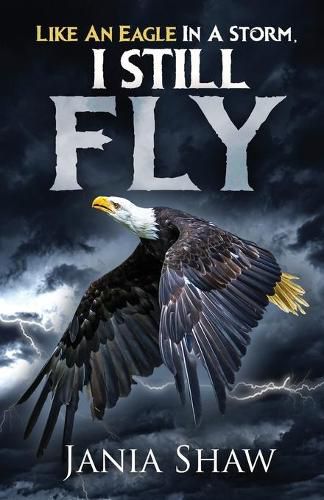 Cover image for Like An Eagle In A Storm, I Still Fly