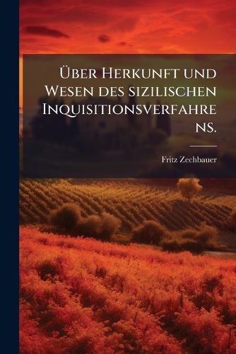 Cover image for Ber Herkunft Und Wesen Des Sizilischen Inquisitionsverfahrens ...