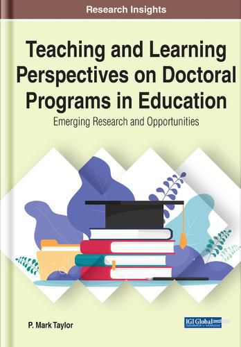 Cover image for Teaching and Learning Perspectives on Doctoral Programs in Education: Emerging Research and Opportunities