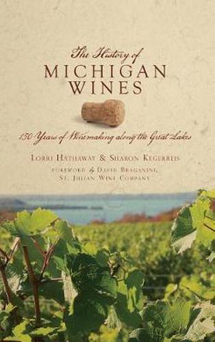Cover image for The History of Michigan Wines: 150 Years of Winemaking Along the Great Lakes