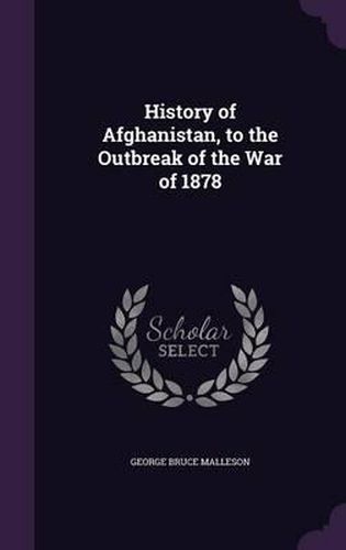 Cover image for History of Afghanistan, to the Outbreak of the War of 1878