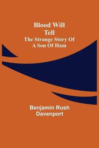 Cover image for Blood Will Tell: The Strange Story of a Son of Ham