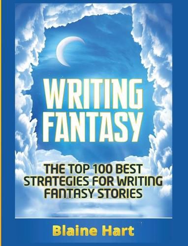 Cover image for Writing Fantasy: The Top 100 Best Strategies For Writing Fantasy Stories