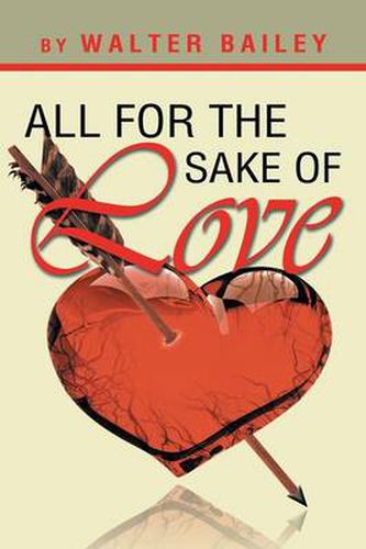 Cover image for All For The Sake Of Love: A Book For The Lovers At Heart