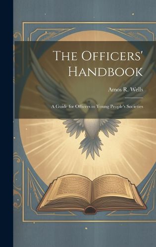 Cover image for The Officers' Handbook; a Guide for Officers in Young People's Societies