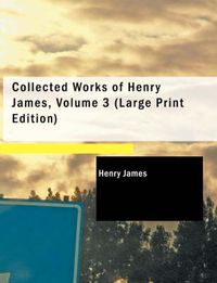 Cover image for Collected Works of Henry James, Volume 3