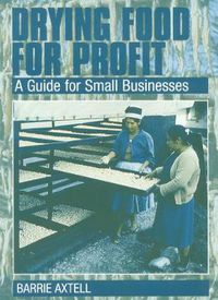 Cover image for Drying Food for Profit: A Guide for Small Businesses