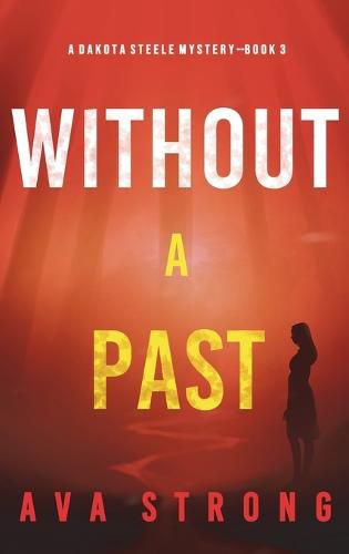 Cover image for Without A Past (A Dakota Steele FBI Suspense Thriller-Book 3)