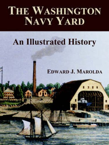 Cover image for The Washington Navy Yard: An Illustrated History