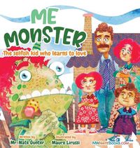Cover image for Me Monster: The selfish kid who learns to love