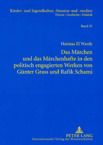 Das Maerchen Und Das Maerchenhafte in Den Politisch Engagierten Werken Von Guenter Grass Und Rafik Schami