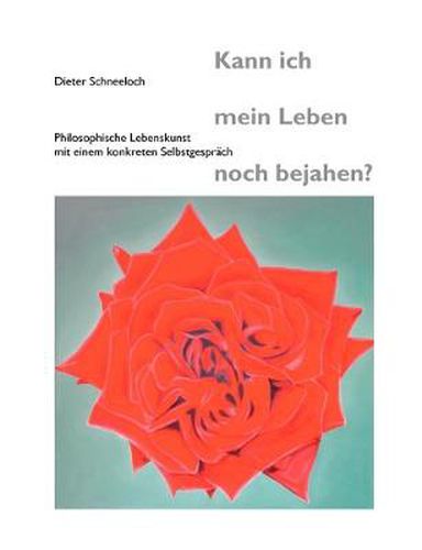 Cover image for Kann ich mein Leben noch bejahen?: Philosophische Lebenskunst mit einem konkreten Selbstgesprach