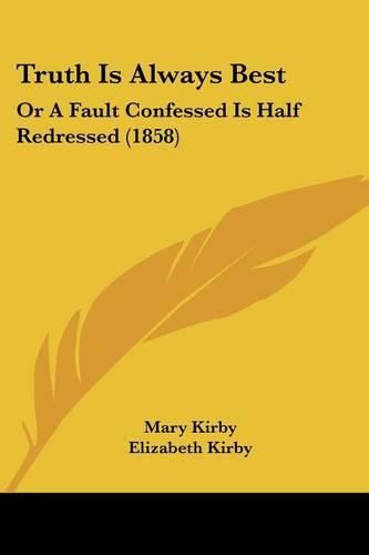 Truth Is Always Best: Or a Fault Confessed Is Half Redressed (1858)