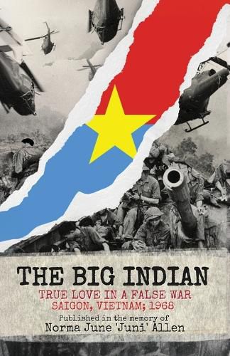 Cover image for The Big Indian True Love in a False War Saigon, Vietnam; 1968