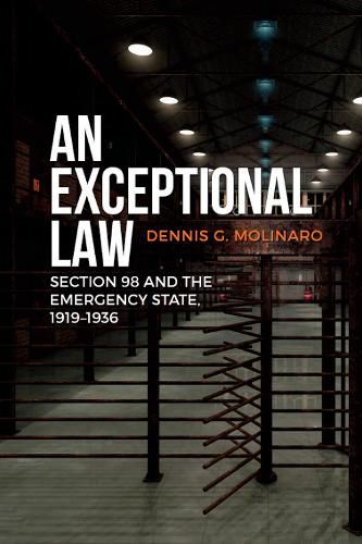 Cover image for An Exceptional Law: Section 98 and the Emergency State, 1919-1936