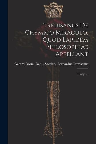 Cover image for Treuisanus De Chymico Miraculo, Quod Lapidem Philosophiae Appellant