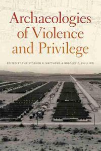 Cover image for Archaeologies of Violence and Privilege