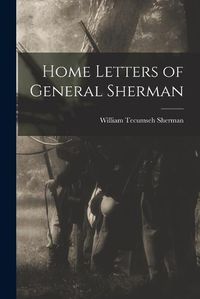 Cover image for Home Letters of General Sherman