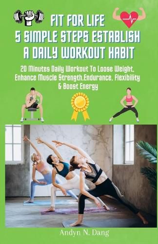 Cover image for Fit for Life 5 Simple Steps Establish a Daily Workout Habit