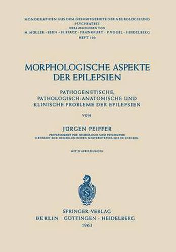 Cover image for Morphologische Aspekte Der Epilepsien: Pathogenetische, Pathologisch-Anatomische Und Klinische Probleme Der Epilepsien