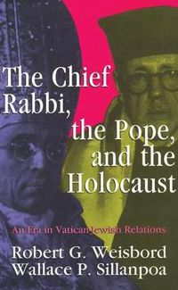 Cover image for The Chief Rabbi, the Pope, and the Holocaust: An Era in Vatican-Jewish Relations