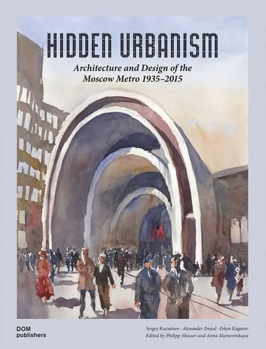 Cover image for Hidden Urbanism: Architecture and Design of the: Moscow Metro 1935 - 2015